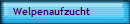Welpenaufzucht